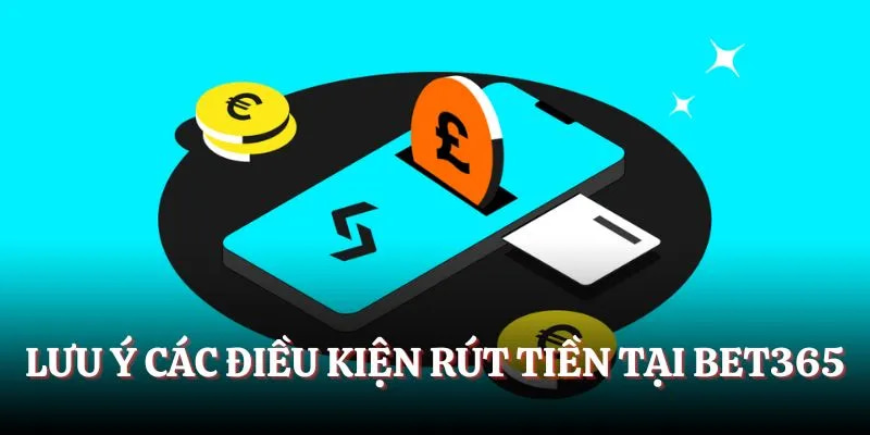 Lưu ý các điều kiện rút tiền BET365